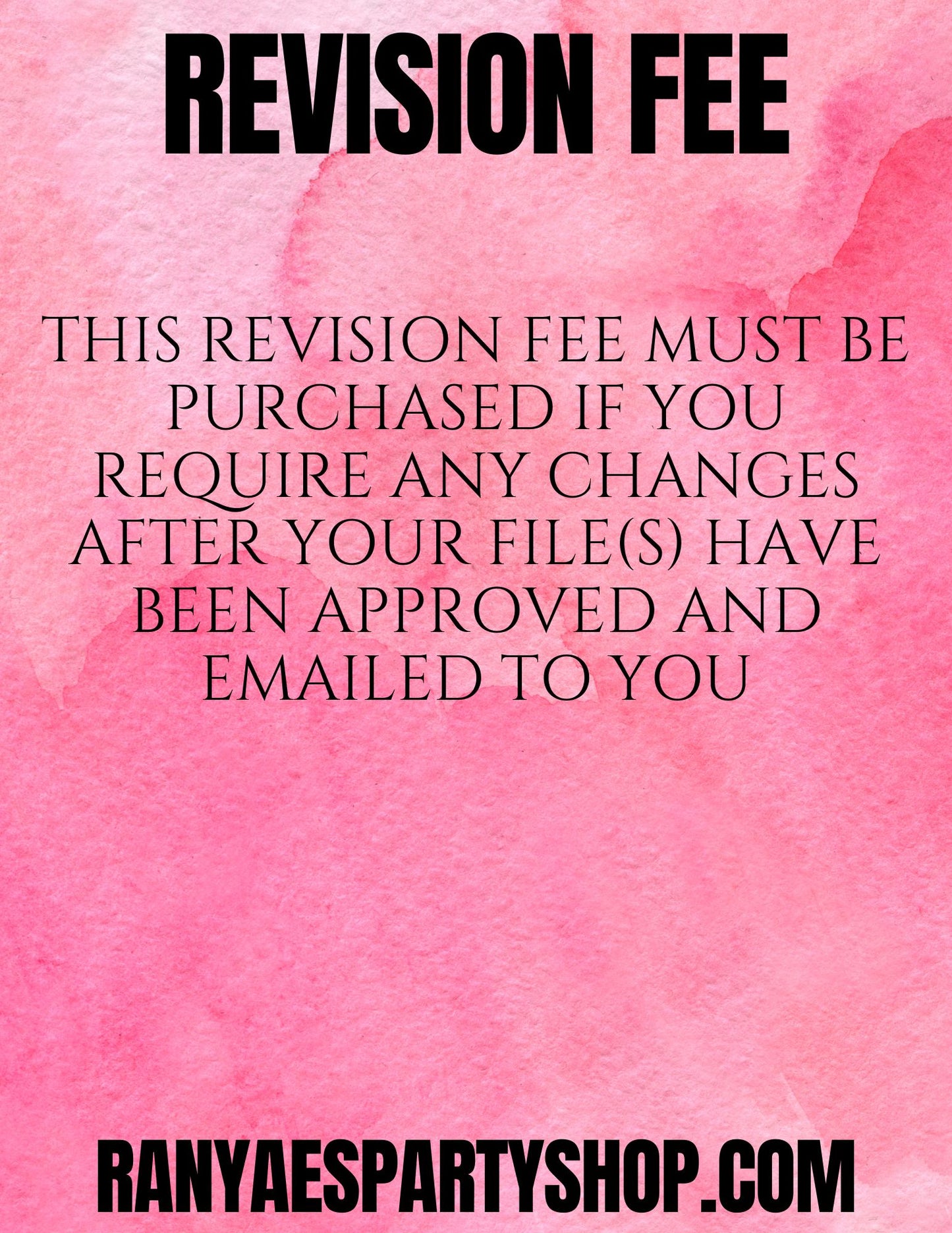REVISION FEE | FOR CHANGES NEEDED AFTER APPROVAL & COMPLETED ORDERS